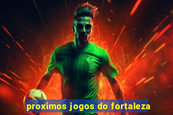 proximos jogos do fortaleza