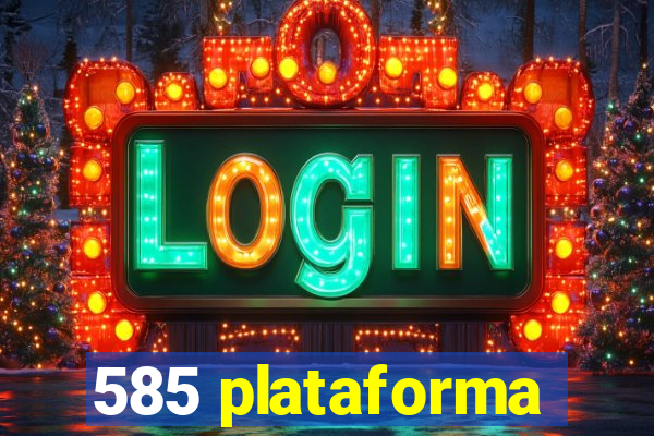 585 plataforma