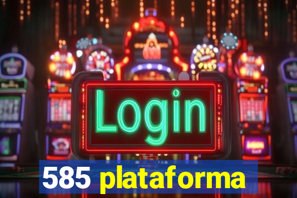 585 plataforma