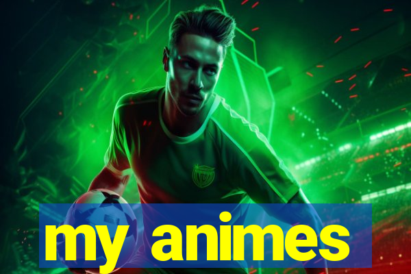 my animes