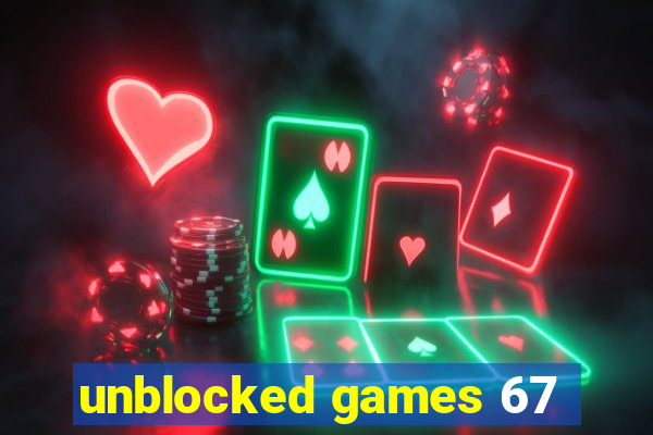 unblocked games 67