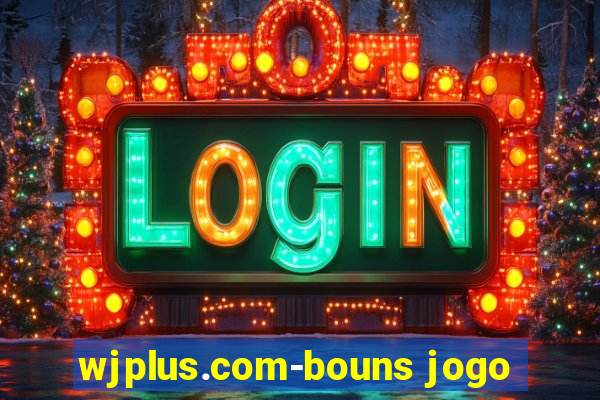 wjplus.com-bouns jogo