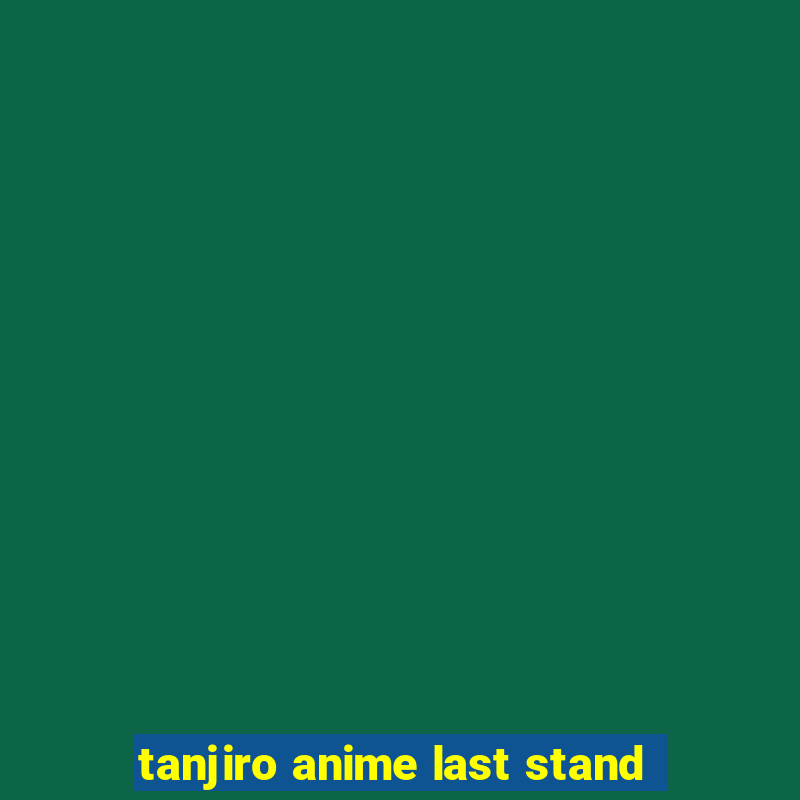 tanjiro anime last stand