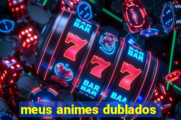 meus animes dublados