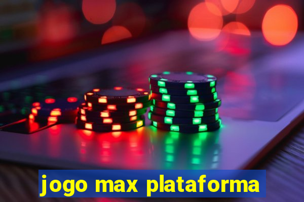 jogo max plataforma