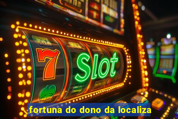 fortuna do dono da localiza