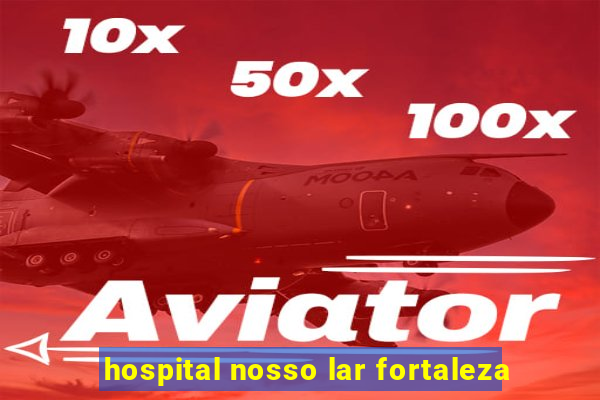 hospital nosso lar fortaleza