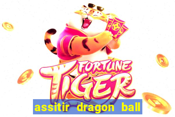 assitir dragon ball z dublado