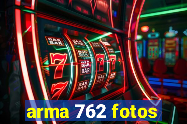 arma 762 fotos