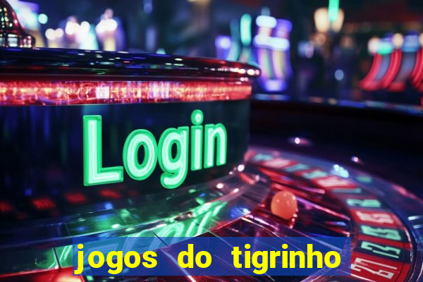 jogos do tigrinho que da bonus no cadastro