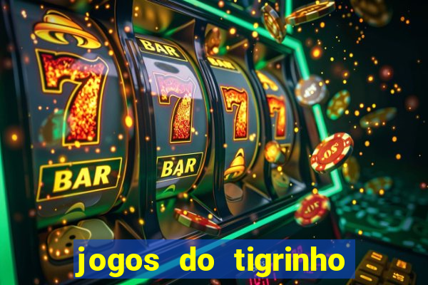 jogos do tigrinho que da bonus no cadastro