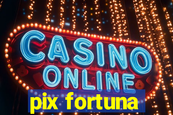 pix fortuna