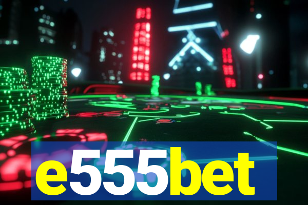 e555bet