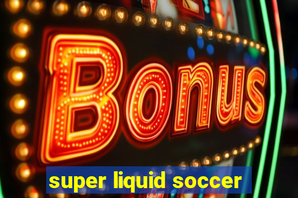 super liquid soccer