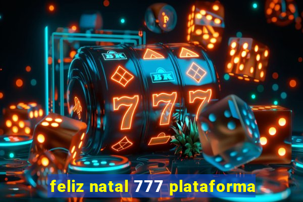 feliz natal 777 plataforma