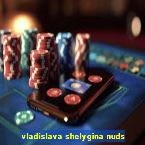 vladislava shelygina nuds