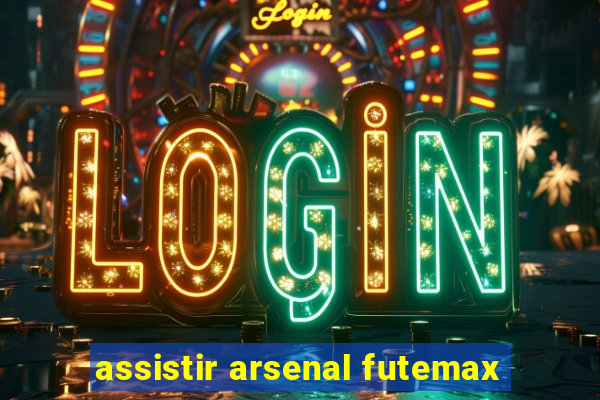 assistir arsenal futemax