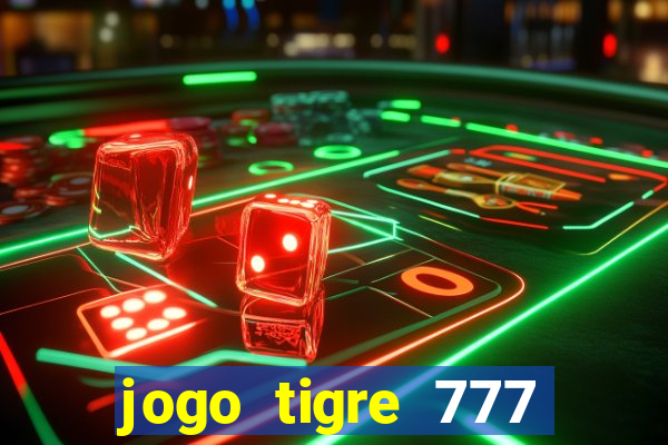 jogo tigre 777 como jogar