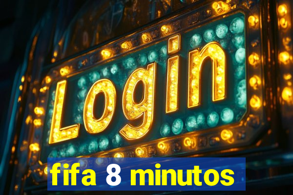 fifa 8 minutos