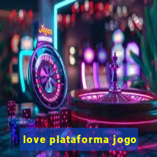 love plataforma jogo