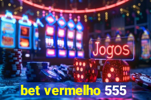 bet vermelho 555