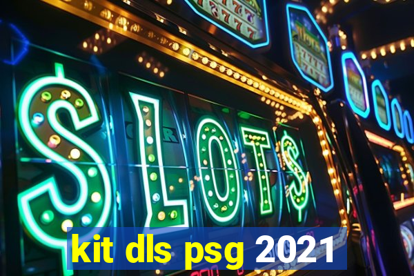 kit dls psg 2021