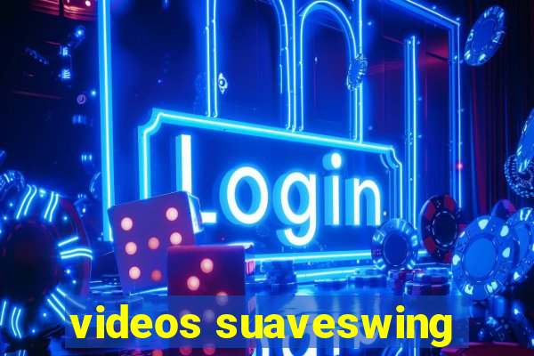 videos suaveswing