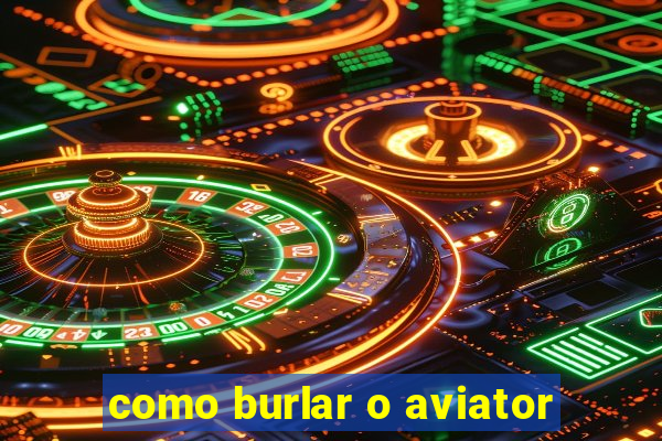 como burlar o aviator