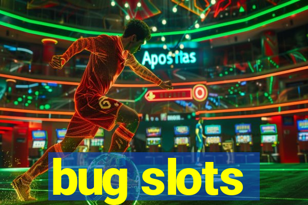 bug slots