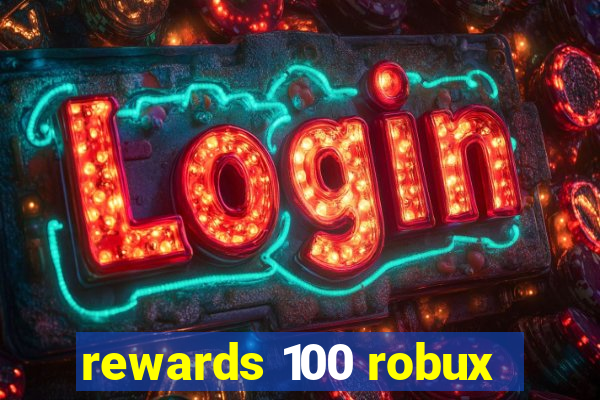 rewards 100 robux