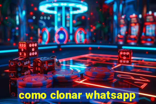 como clonar whatsapp