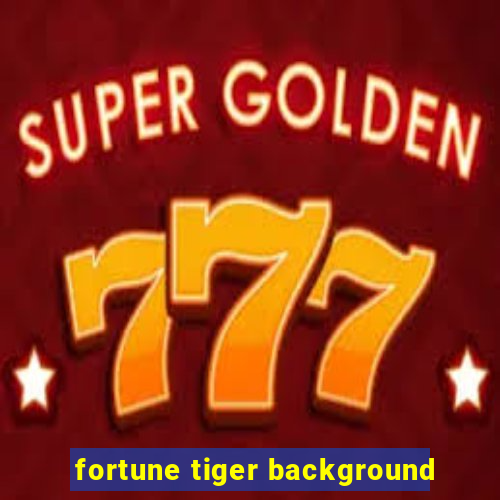 fortune tiger background