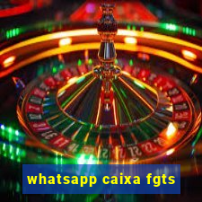 whatsapp caixa fgts