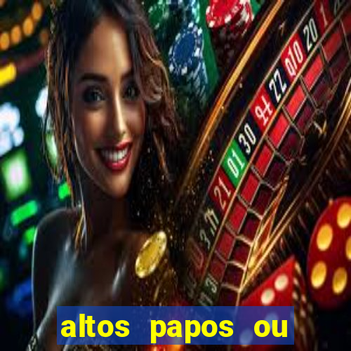 altos papos ou autos papos