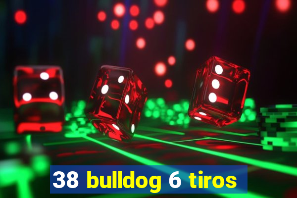 38 bulldog 6 tiros