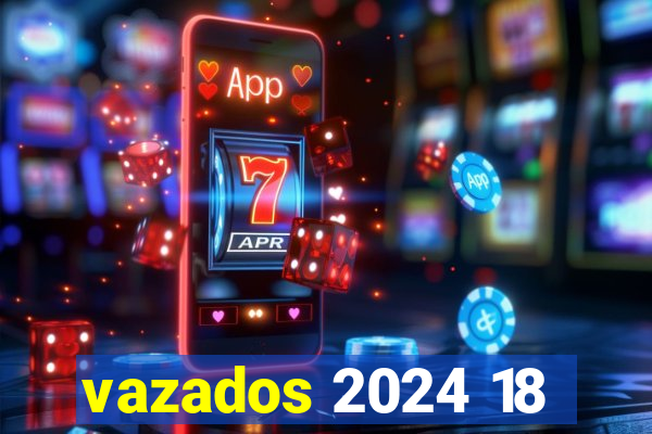 vazados 2024 18