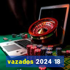 vazados 2024 18