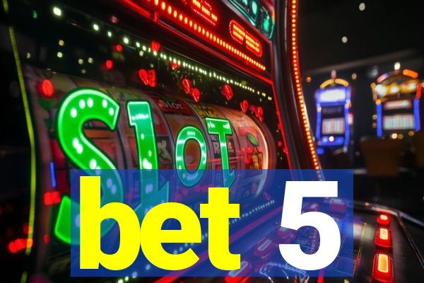 bet 5