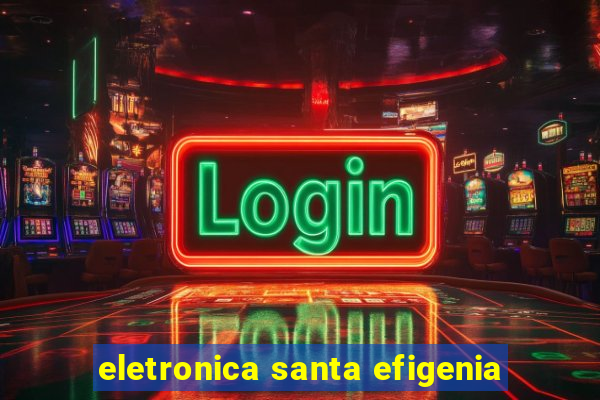 eletronica santa efigenia