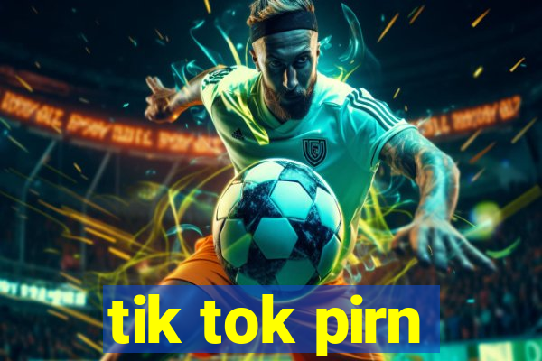 tik tok pirn