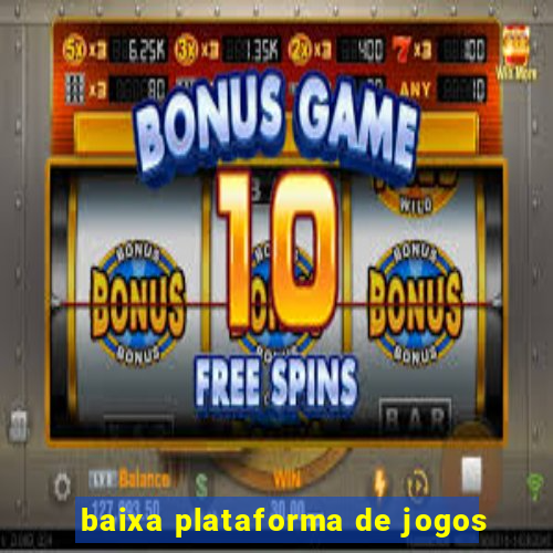 baixa plataforma de jogos