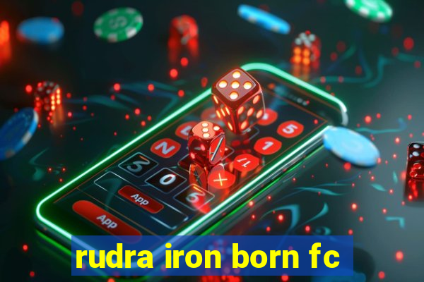 rudra iron born fc