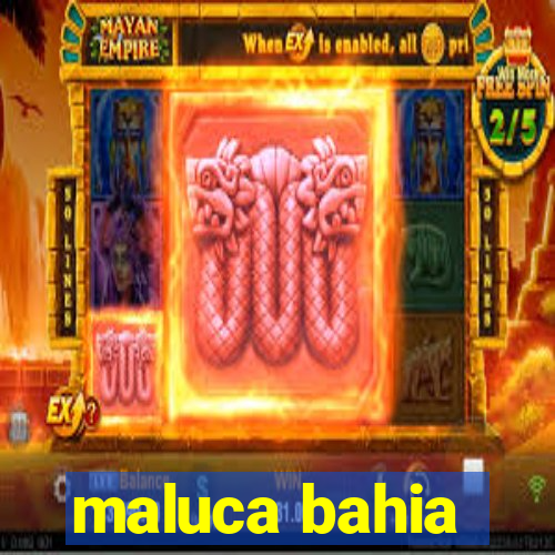 maluca bahia