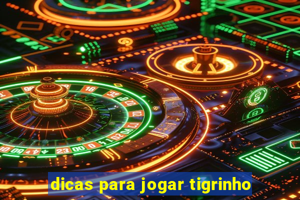 dicas para jogar tigrinho