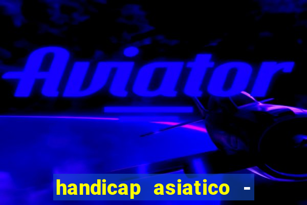 handicap asiatico - 0 5