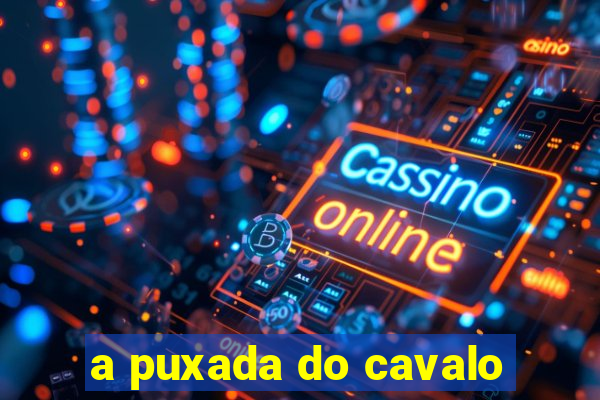 a puxada do cavalo