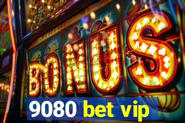 9080 bet vip