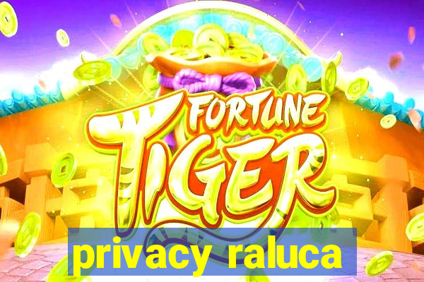 privacy raluca