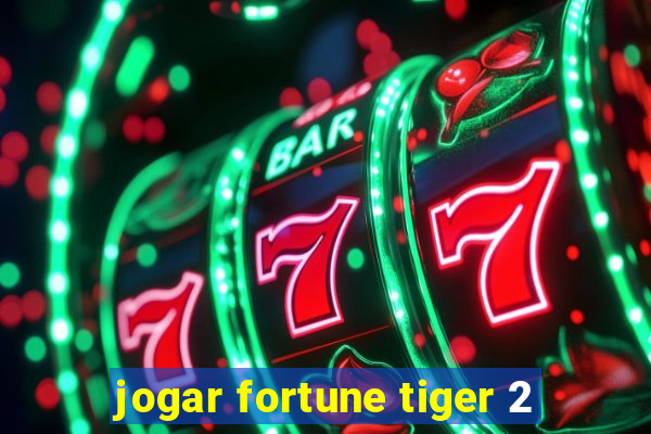 jogar fortune tiger 2