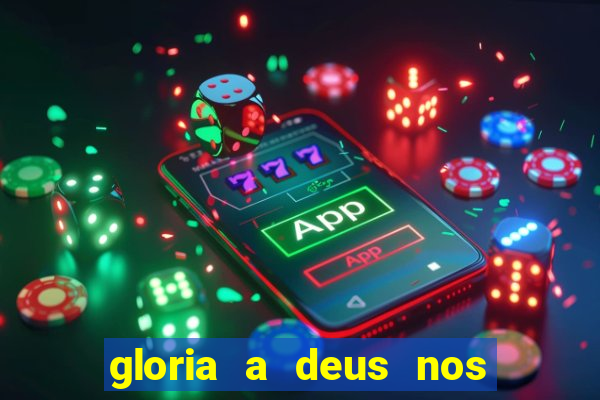 gloria a deus nos altos ceus letra